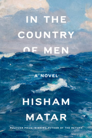 In the Country of Men (A Novel) by Hisham Matar, 9780385340434
