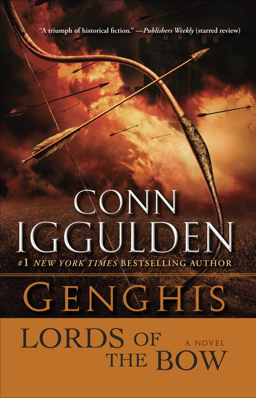 Genghis: Lords of the Bow (A Novel) by Conn Iggulden, 9780385342797