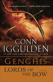 Genghis: Lords of the Bow (A Novel) by Conn Iggulden, 9780385342797