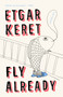 Fly Already (Stories) by Etgar Keret, 9780399573026