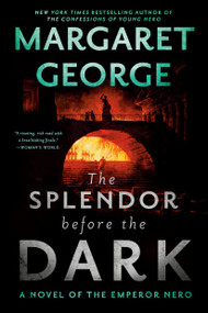 The Splendor Before the Dark (A Novel of the Emperor Nero) by Margaret George, 9780399584626
