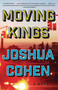 Moving Kings (A Novel) by Joshua Cohen, 9780399590207