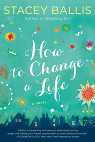 How to Change a Life by Stacey Ballis, 9780425276624