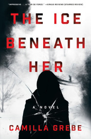 The Ice Beneath Her (A Novel) by Camilla Grebe, Elizabeth Clark Wessel, 9780425284322