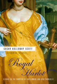 Royal Harlot (A Novel of the Countess Castlemaine and King Charles II) by Susan Holloway Scott, 9780451221346