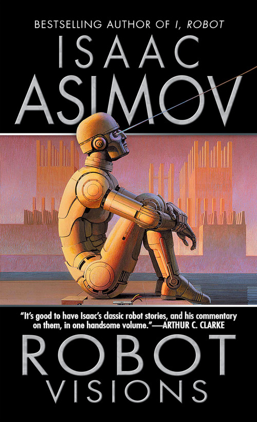 Robot Visions by Isaac Asimov, 9780451450647