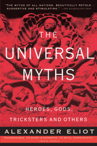 The Universal Myths (Heroes, Gods, Tricksters, and Others) by Alexander Eliot, Joseph Campbell, Mircea Eliade, 9780452010277