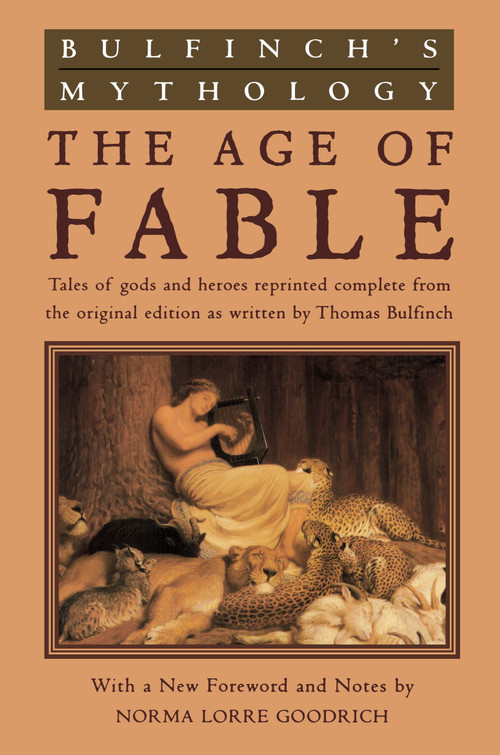 Bulfinch's Mythology (The Age of Fable) by Thomas Bulfinch, Norma Lorre Goodrich, Norma Lorre Goodrich, 9780452011526