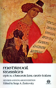 Medieval Russia's Epics, Chronicles, and Tales (Revised and Enlarged Edition) by Serge A. Zenkovsky, 9780452010864