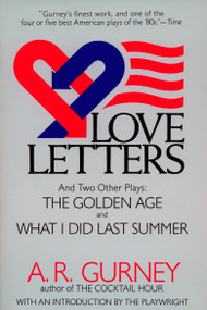 Love Letters and Two Other Plays (The Golden Age, What I Did Last Summer) by A. R. Gurney Jr., 9780452265011