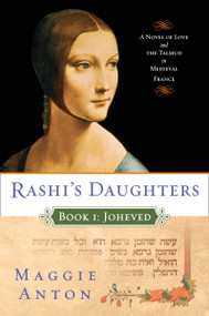 Rashi's Daughters, Book I: Joheved (A Novel of Love and the Talmud in Medieval France) by Maggie Anton, 9780452288621