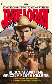 Slocum #408 (Slocum and the Grizzly Flats Killers) by Jake Logan, 9780515153101