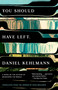 You Should Have Left (A Novel) by Daniel Kehlmann, Ross Benjamin, 9780525432913