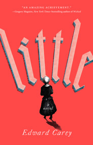 Little (A Novel) - 9780525534334 by Edward Carey, 9780525534334