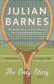 The Only Story (A novel) by Julian Barnes, 9780525563068