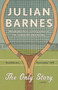 The Only Story (A novel) by Julian Barnes, 9780525563068