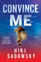 Convince Me (A Novel) by Nina Sadowsky, 9780525619901