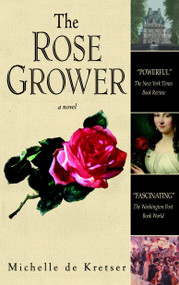 The Rose Grower (A Novel) by Michelle de Kretser, 9780553381214