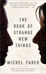 The Book of Strange New Things (A Novel) by Michel Faber, 9780553418866