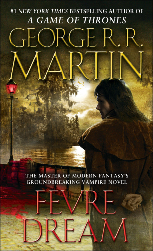Fevre Dream (A Novel) by George R. R. Martin, 9780553577938