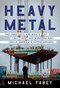 Heavy Metal (The Hard Days and Nights of the Shipyard Workers Who Build America's Supercarriers) by Michael Fabey, 9780062996251