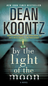 By the Light of the Moon (A Novel) by Dean Koontz, 9780553593273