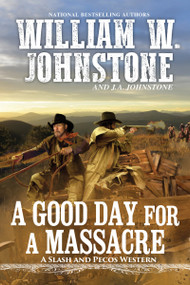 A Good Day for a Massacre by William W. Johnstone, J.A. Johnstone, 9780786043781