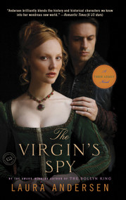 The Virgin's Spy (A Tudor Legacy Novel) by Laura Andersen, 9780804179386