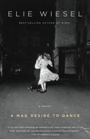 A Mad Desire to Dance (A Novel) by Elie Wiesel, Catherine Temerson, 9780805212129