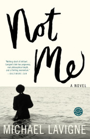 Not Me (A Novel) by Michael Lavigne, 9780812973327