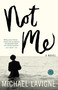 Not Me (A Novel) by Michael Lavigne, 9780812973327