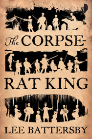 The Corpse-Rat King by Lee Battersby, Nick Castle, 9780857662873