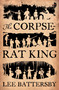 The Corpse-Rat King by Lee Battersby, Nick Castle, 9780857662873
