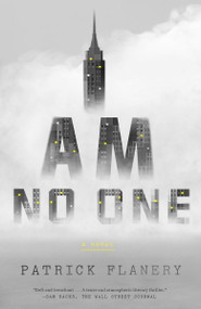 I Am No One (A Novel) by Patrick Flanery, 9781101905876