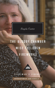 The Bloody Chamber, Wise Children, Fireworks (Introduction by Joan Acocella) by Angela Carter, Joan Acocella, 9781101907993