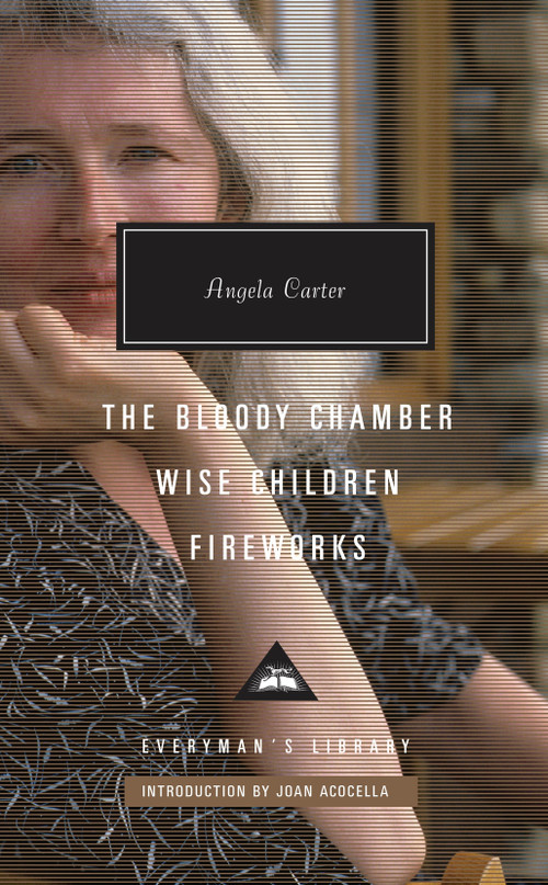 The Bloody Chamber, Wise Children, Fireworks (Introduction by Joan Acocella) by Angela Carter, Joan Acocella, 9781101907993