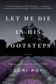 Let Me Die in His Footsteps (A Novel) by Lori Roy, 9781101984307