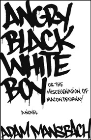 Angry Black White Boy (A Novel) by Adam Mansbach, 9781400054879