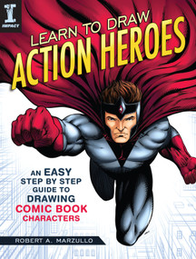 Learn to Draw Action Heroes (An Easy Step by Step Guide to Drawing Comic Book Characters) by Robert A. Marzullo, 9781440350924