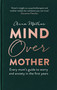 Mind Over Mother (Every mum's guide to worry and anxiety in the first years) by Anna Mathur, 9780349425429