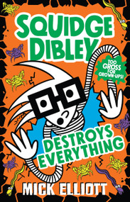 Squidge Dibley Destroys Everything by Mick Elliott, 9780734419460