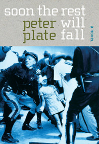 Soon the Rest Will Fall (A Novel) - 9781583228395 by Peter Plate, 9781583228395