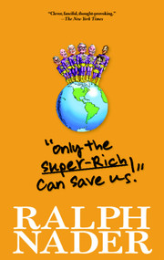 "Only the Super-Rich Can Save Us!" by Ralph Nader, 9781583229231