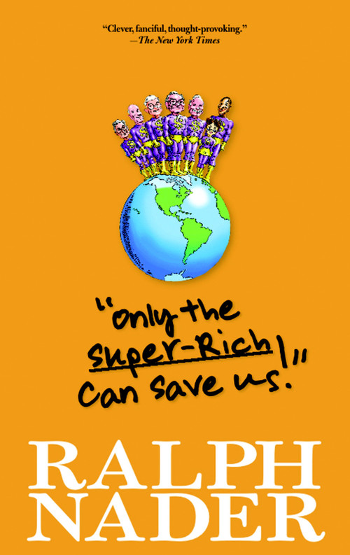 "Only the Super-Rich Can Save Us!" by Ralph Nader, 9781583229231