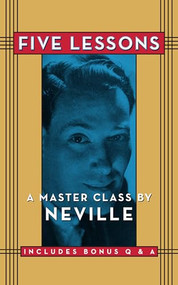 Five Lessons (A Master Class by Neville) by Neville Goddard, 9781722503567