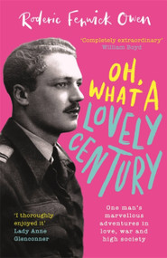 Oh, What a Lovely Century (One man's marvellous adventures in love, war and high society) by Roderic Fenwick Owen, 9780751583021