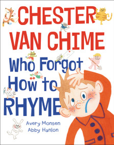 Chester van Chime Who Forgot How to Rhyme by Avery Monsen, Abby Hanlon, 9780759554825