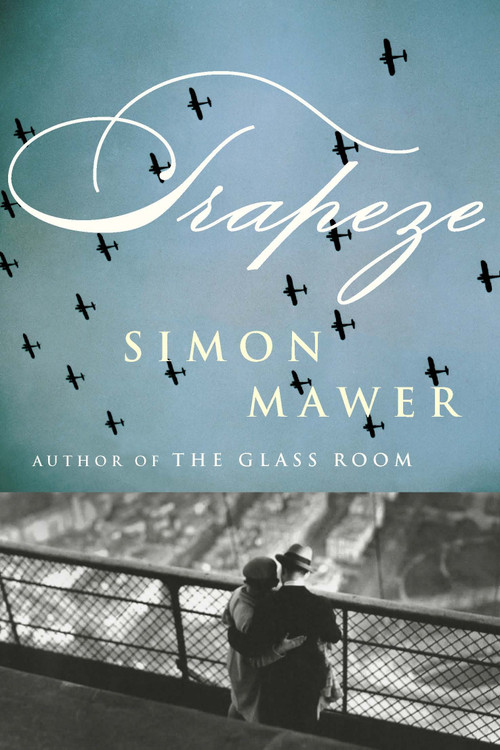 Trapeze (A Novel) by Simon Mawer, 9781590515273