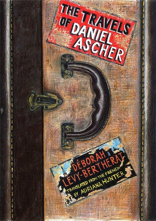 The Travels of Daniel Ascher (A Novel) by Déborah Lévy-Bertherat, Adriana Hunter, 9781590517079