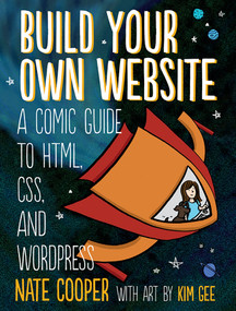 Build Your Own Website (A Comic Guide to HTML, CSS, and WordPress) by Nate Cooper, Kim Gee, 9781593275228